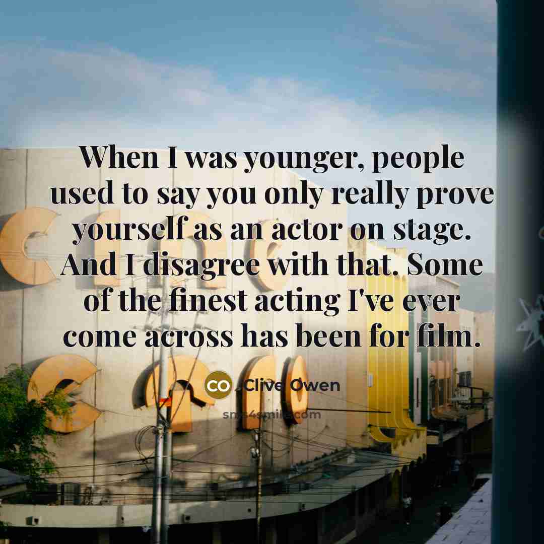 “When I was younger, people used to say you only…” quote by Clive Owen