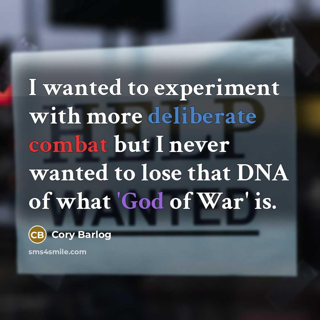 “I wanted to experiment with more deliberate combat but I never wanted to lose that DNA of what 'God of War' is.” quote by Cory Barlog