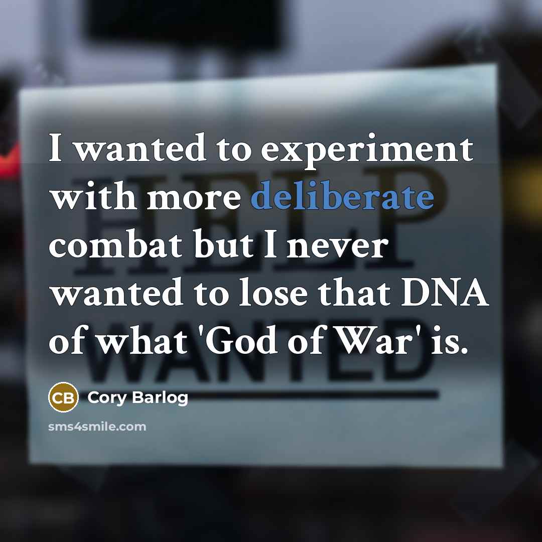 “I wanted to experiment with more deliberate combat but I…” quote by Cory Barlog