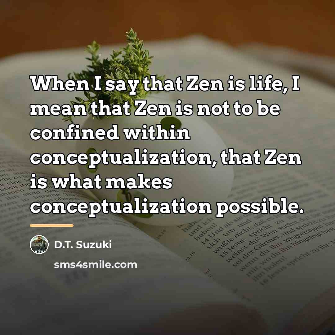 “When I say that Zen is life, I mean that…” quote by D.T. Suzuki