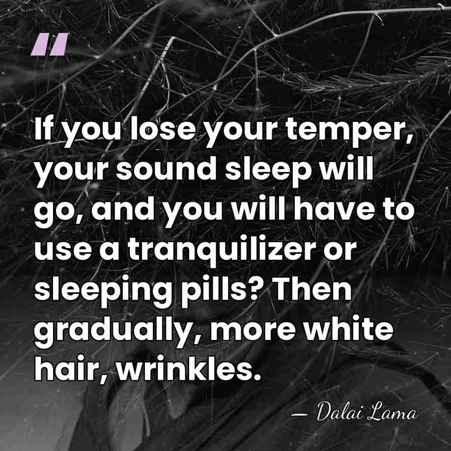 If you lose your temper, your sound sleep will go, and you&hellip; - Dalai Lama