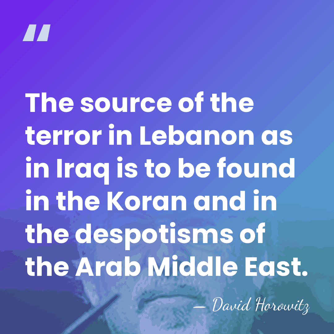 The source of the terror in Lebanon as in Iraq is to&hellip; - David Horowitz