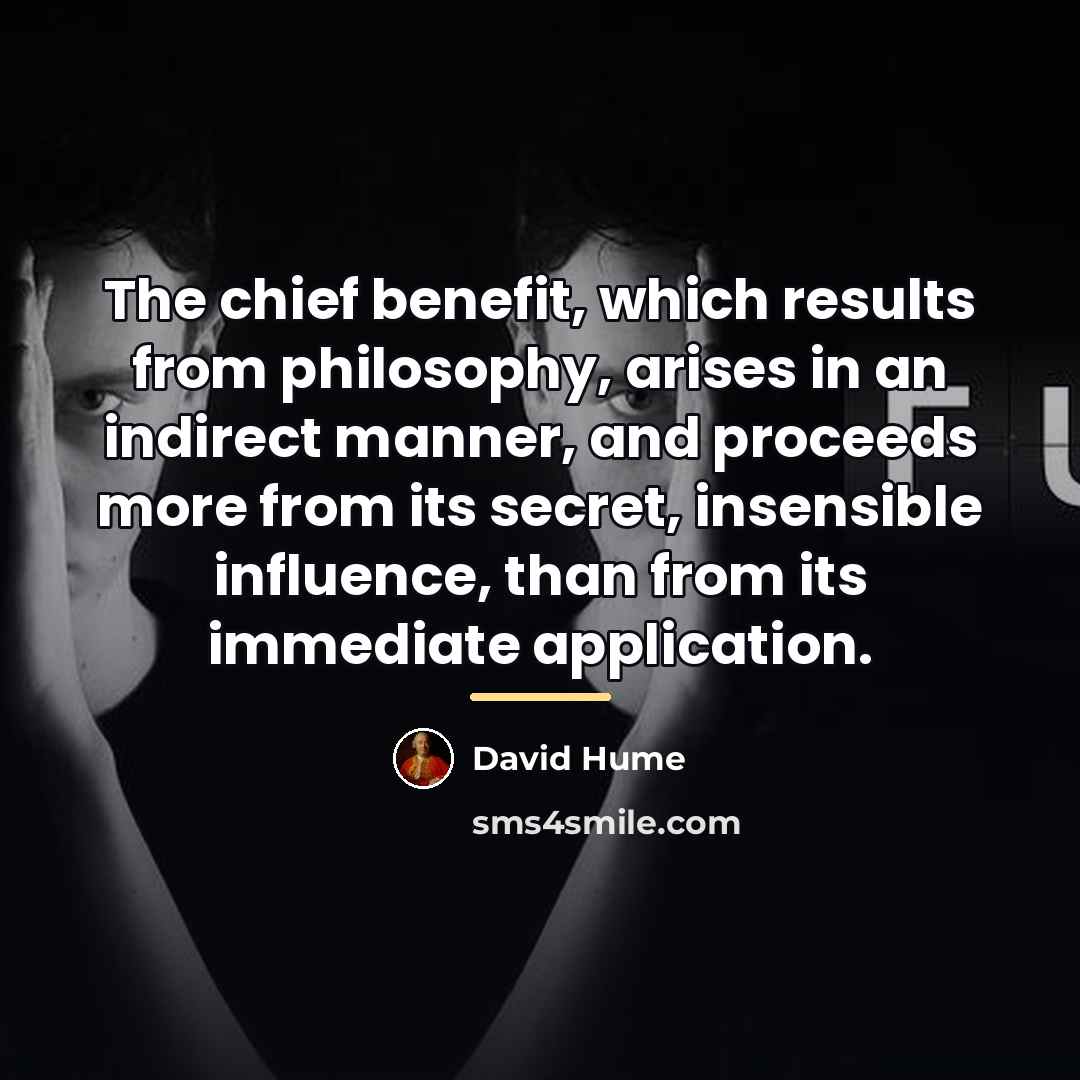 “The chief benefit, which results from philosophy, arises in an…” quote by David Hume