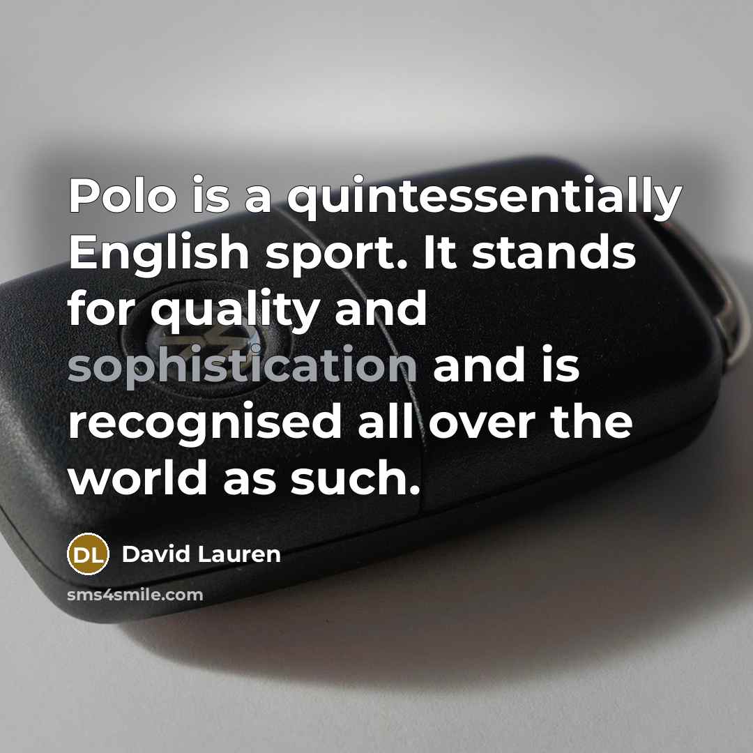 “Polo is a quintessentially English sport. It stands for quality…” quote by David Lauren