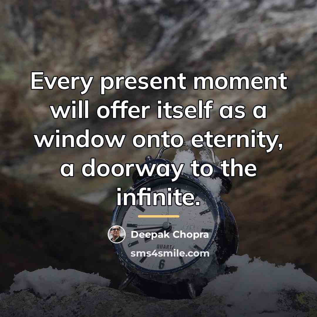 “Every present moment will offer itself as a window onto…” quote by Deepak Chopra
