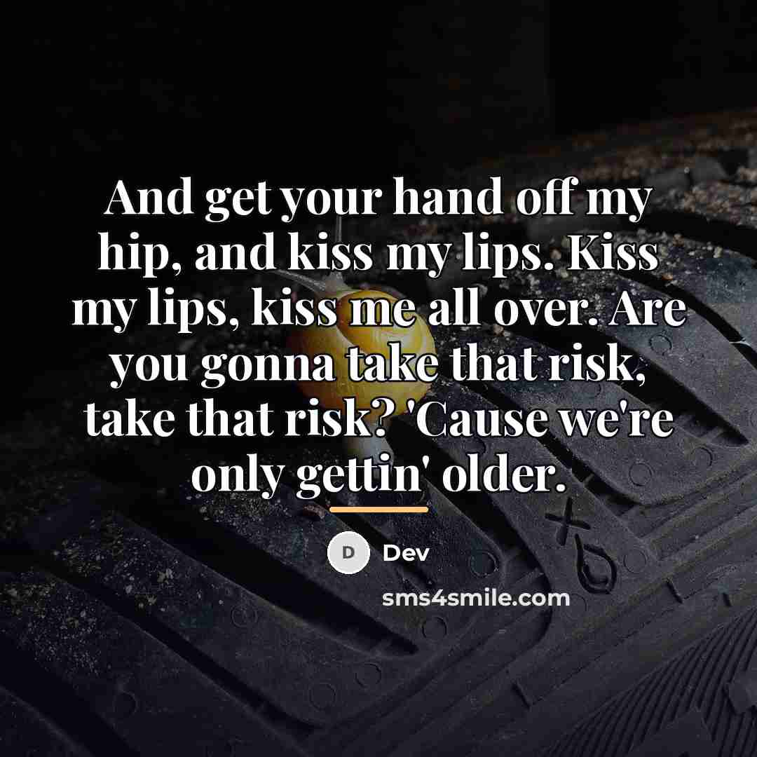 “And get your hand off my hip, and kiss my…” quote by Dev
