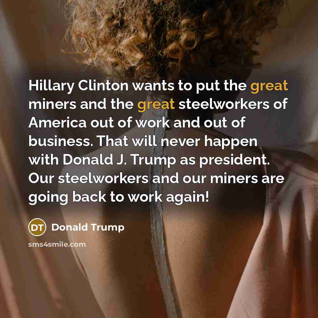 “Hillary Clinton wants to put the great miners and the…” quote by Donald Trump