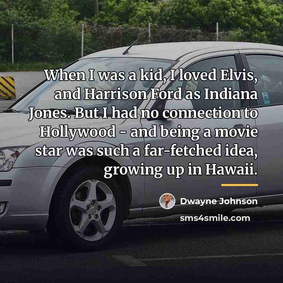 “When I was a kid, I loved Elvis, and Harrison…” quote by Dwayne Johnson