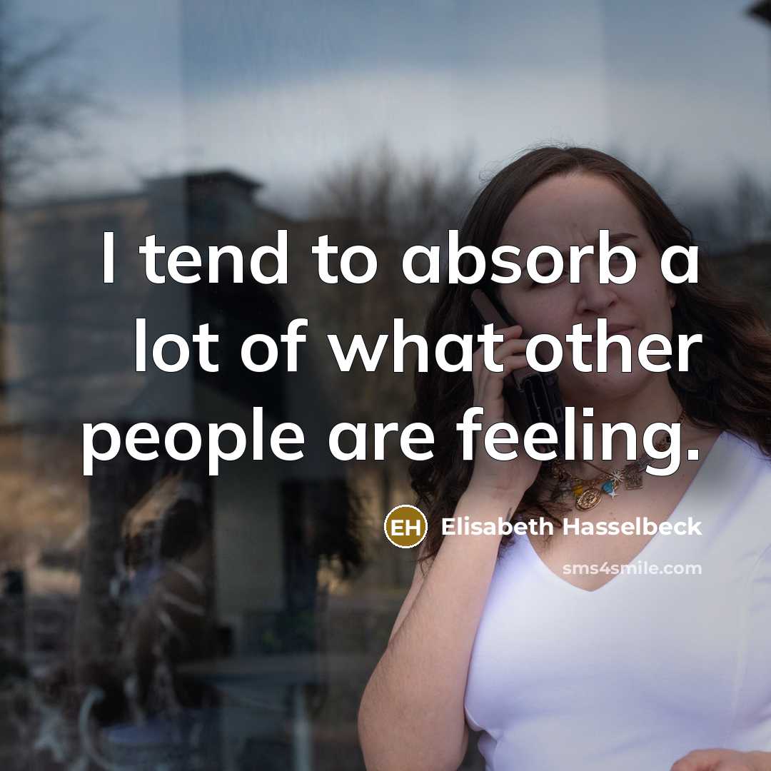 “I tend to absorb a lot of what other people…” quote by Elisabeth Hasselbeck