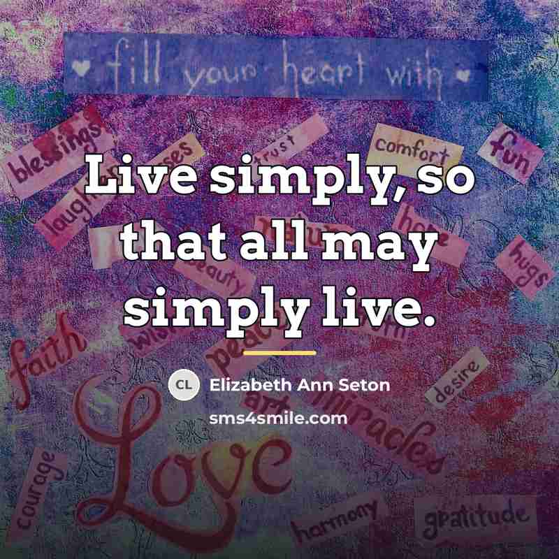 “Live simply, so that all may simply live.…” quote by Elizabeth Ann Seton
