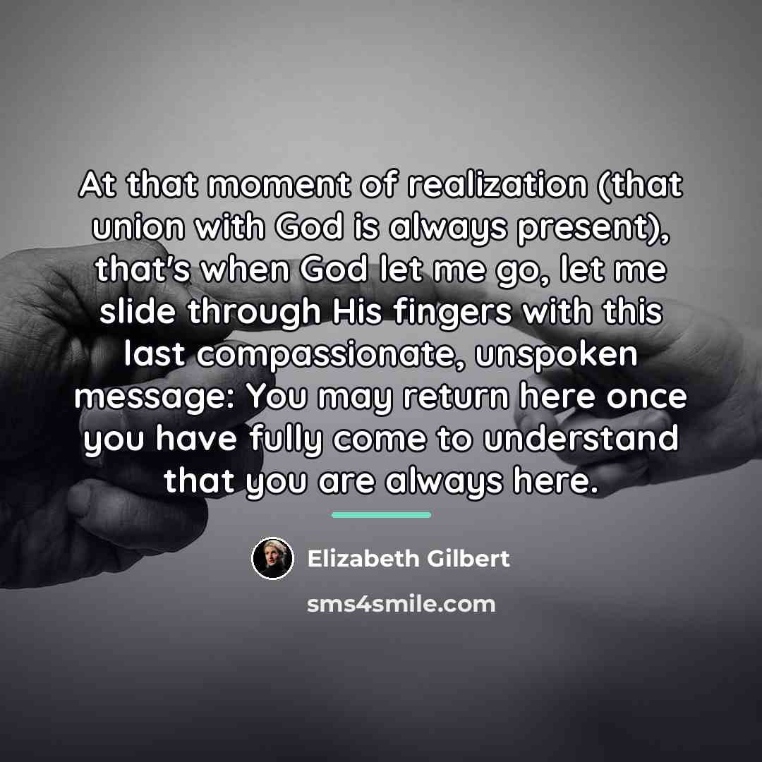 “At that moment of realization (that union with God is…” quote by Elizabeth Gilbert