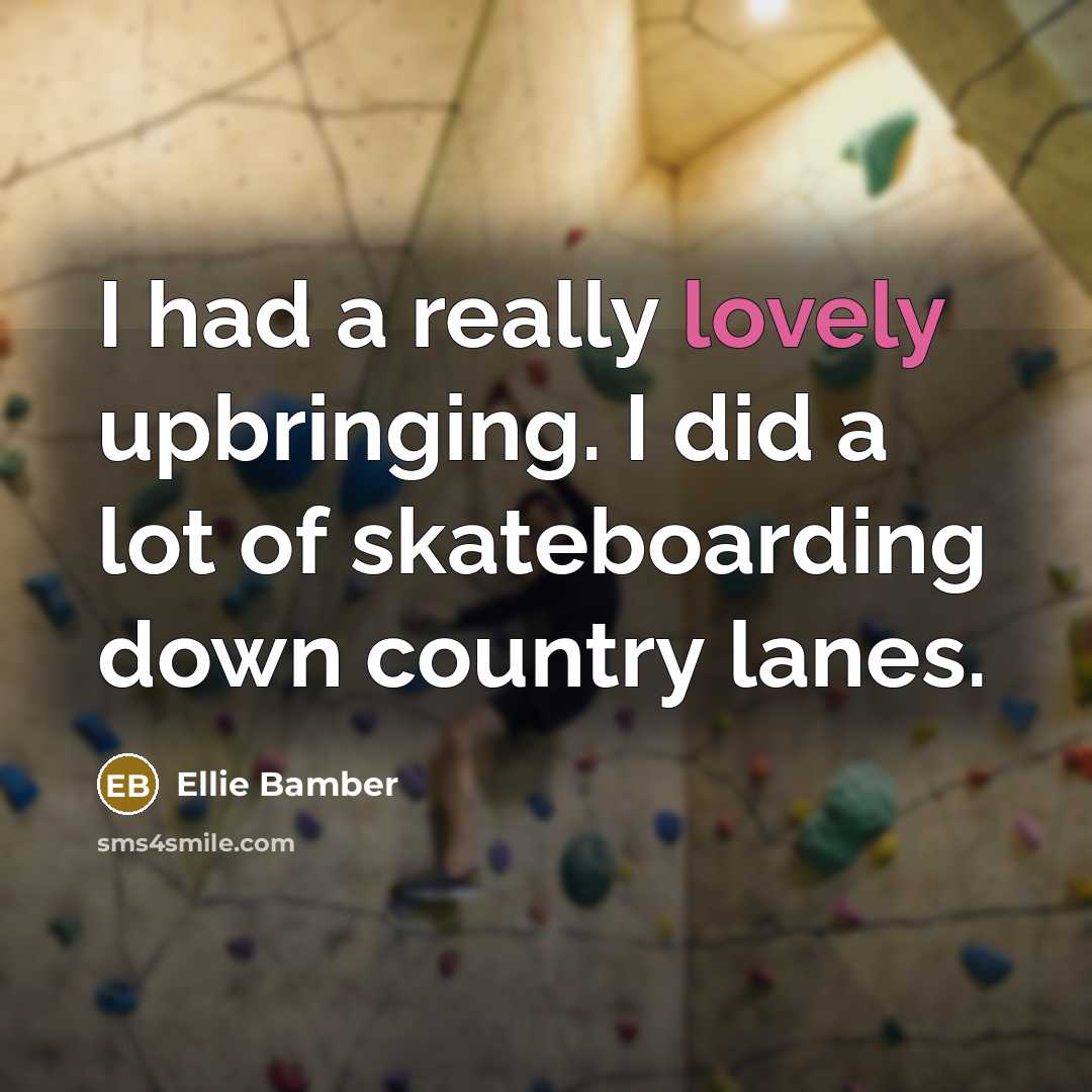 “I had a really lovely upbringing. I did a lot…” quote by Ellie Bamber