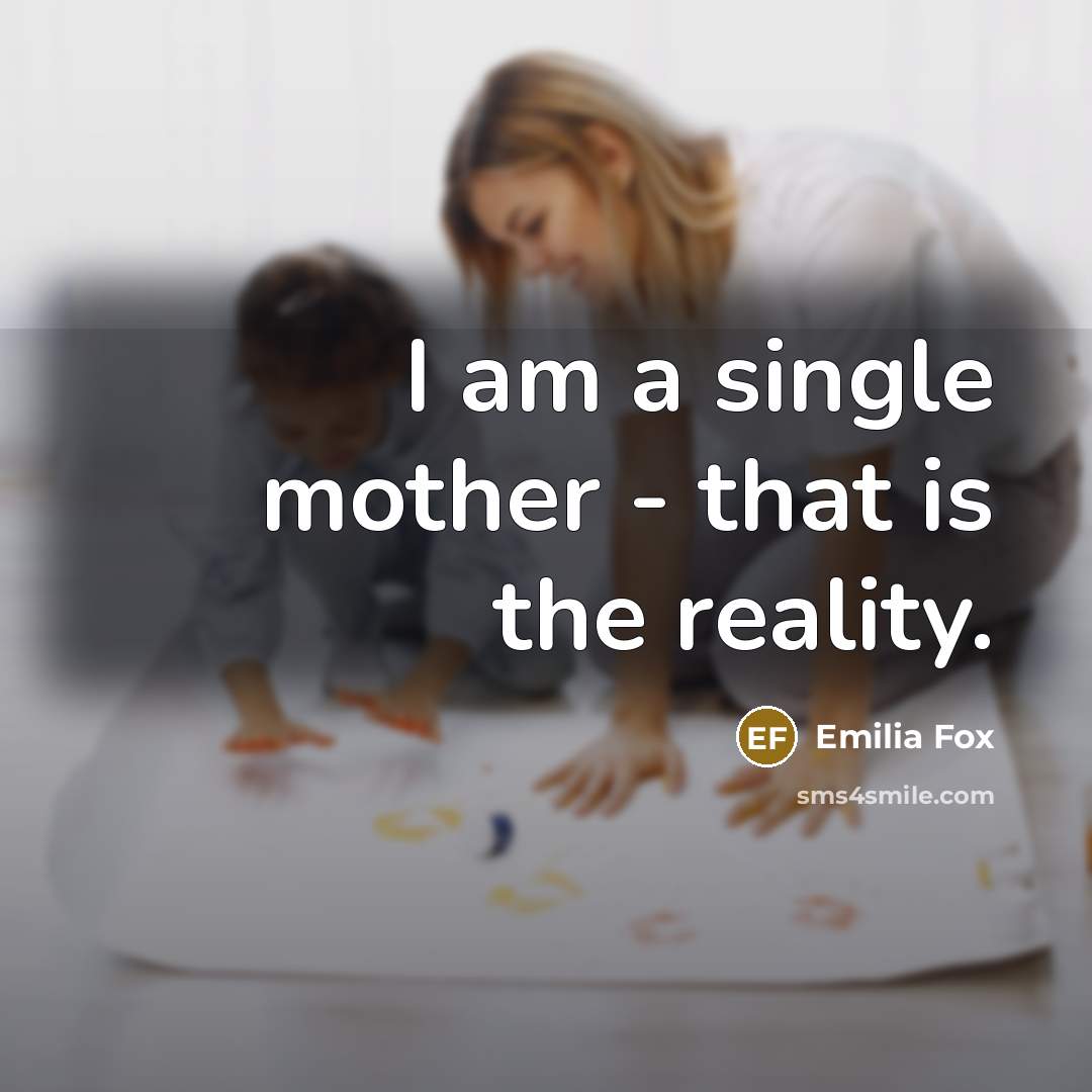 “I am a single mother - that is the reality.…” quote by Emilia Fox