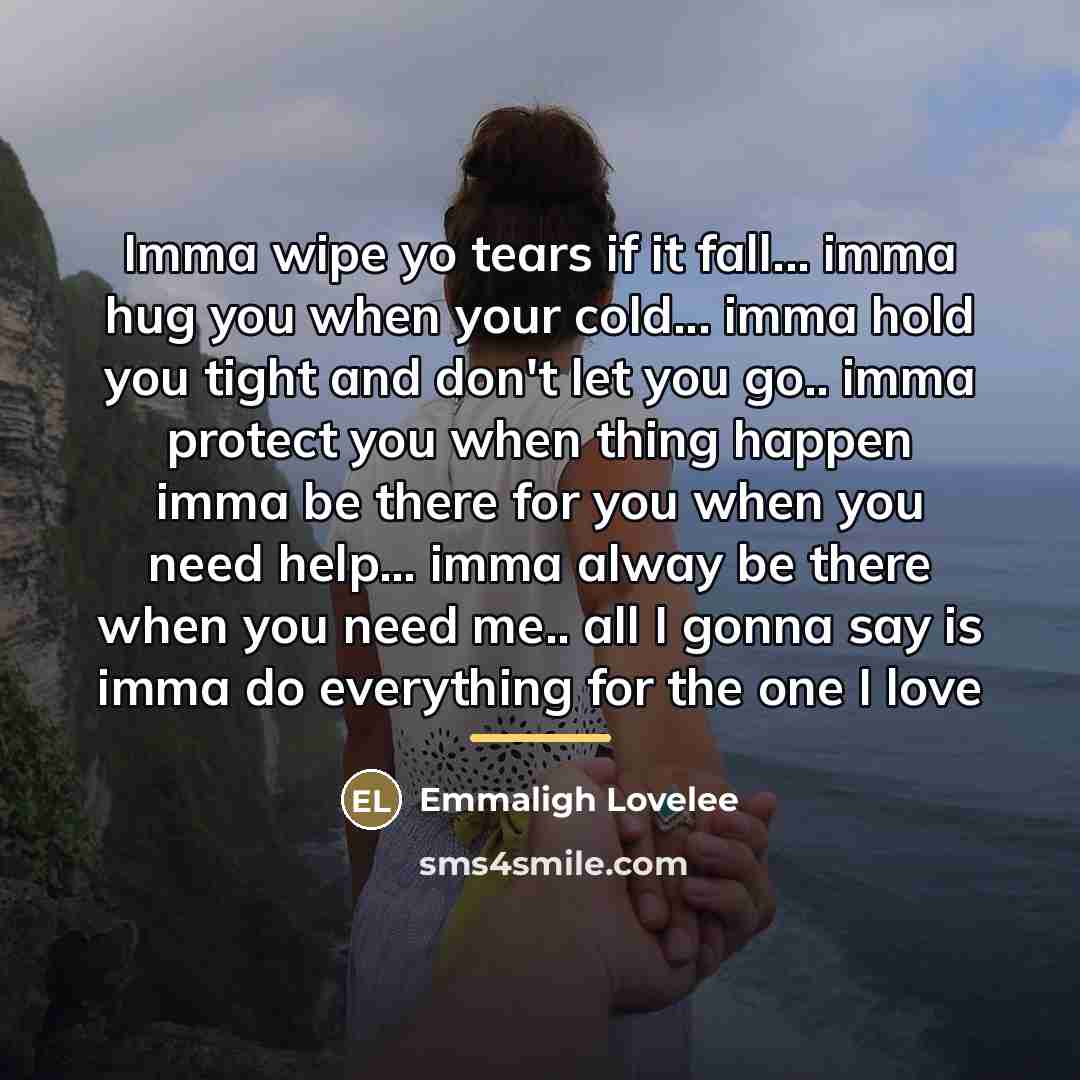 “Imma wipe yo tears if it fall... imma hug you…” quote by Emmaligh Lovelee