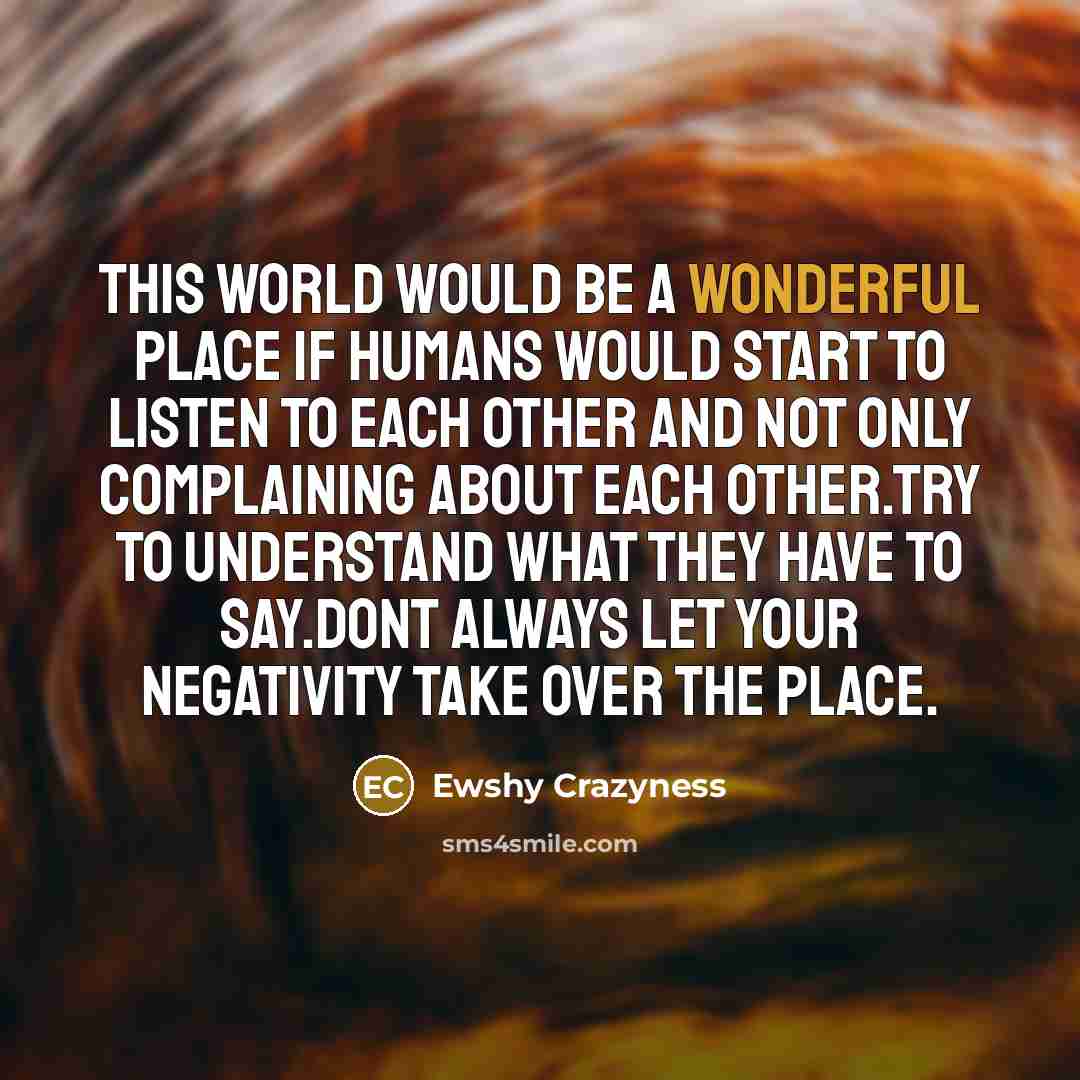 “This world would be a wonderful place if humans would…” quote by Ewshy Crazyness