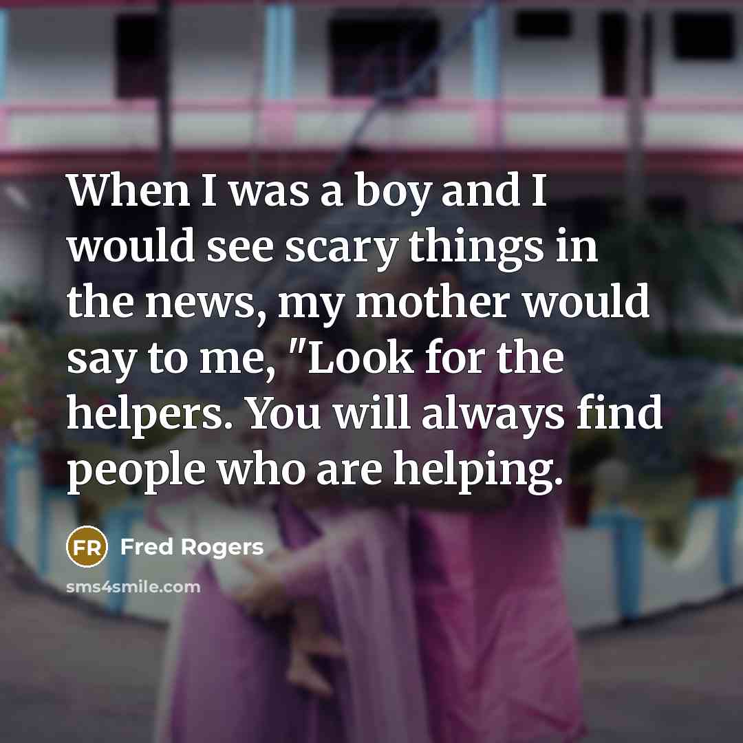 “When I was a boy and I would see scary…” quote by Fred Rogers