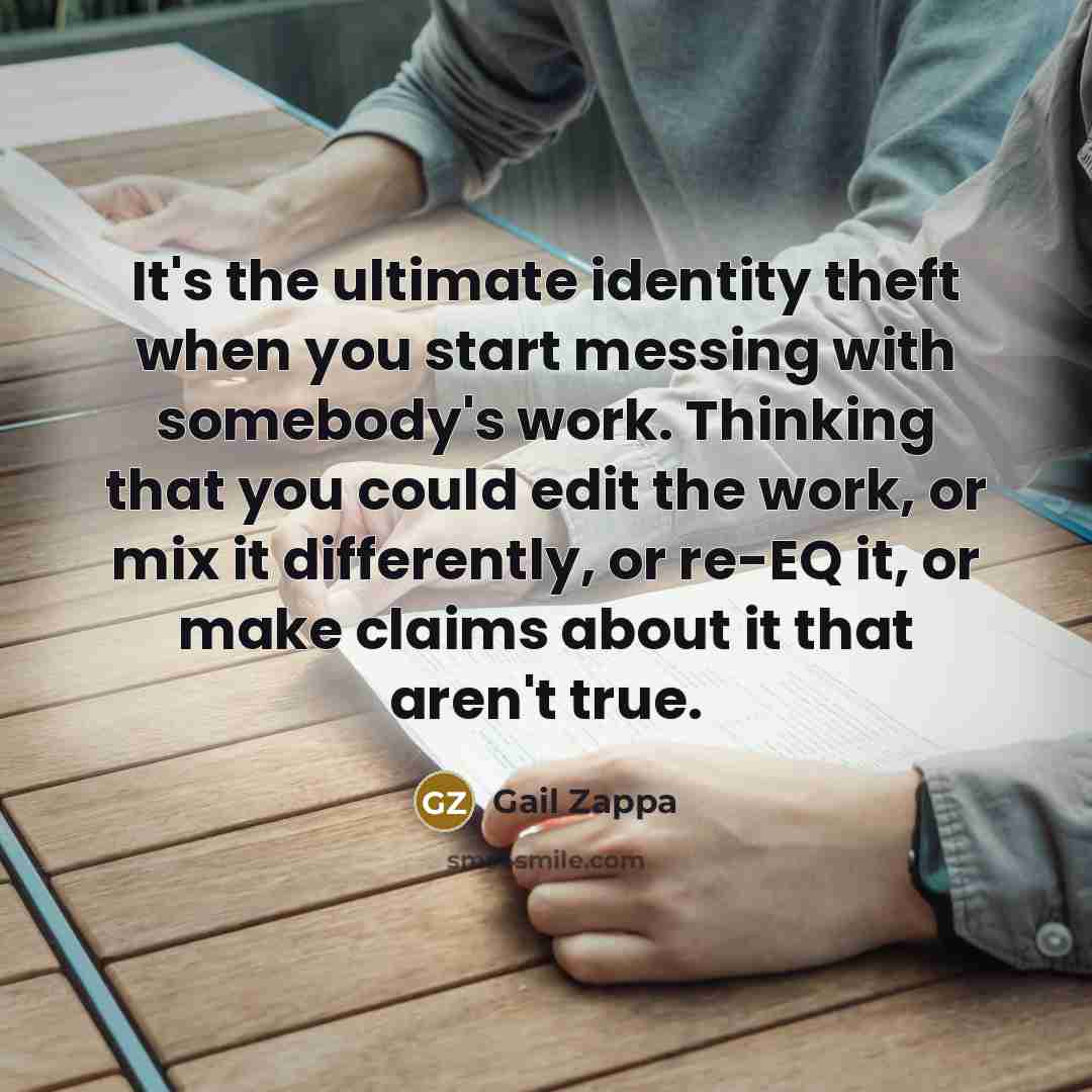 “It's the ultimate identity theft when you start messing with…” quote by Gail Zappa