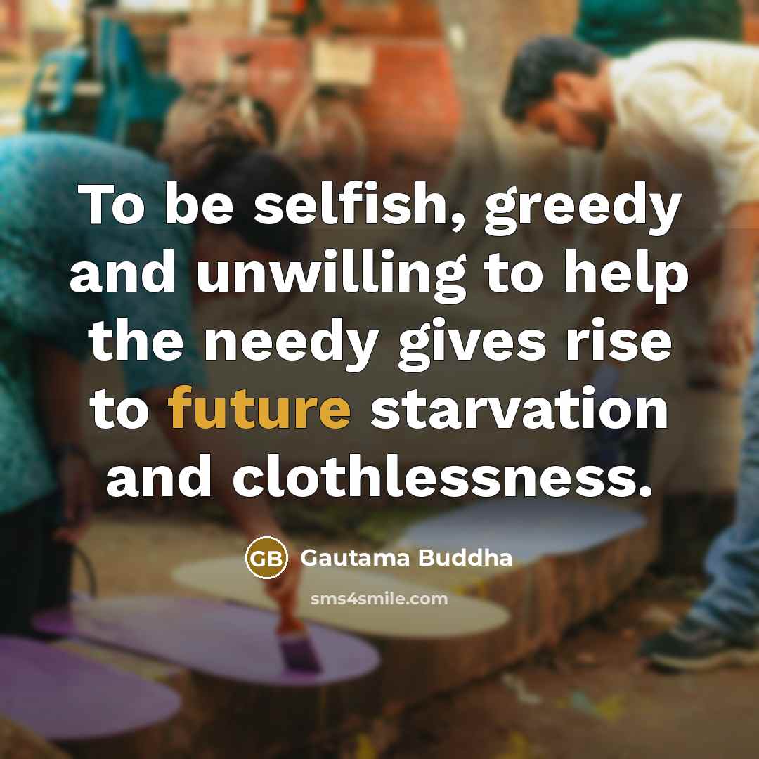 “To be selfish, greedy and unwilling to help the needy…” quote by Gautama Buddha