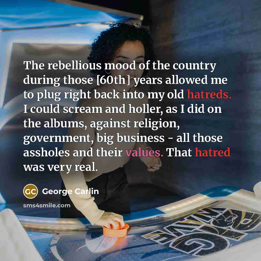 “The rebellious mood of the country during those [60th] years…” quote by George Carlin