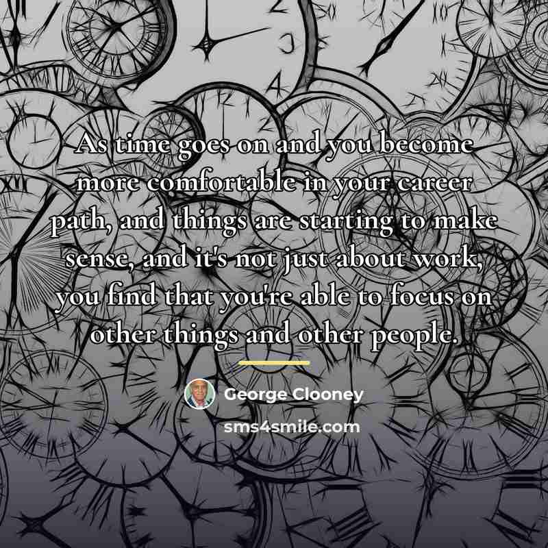 “As time goes on and you become more comfortable in…” quote by George Clooney