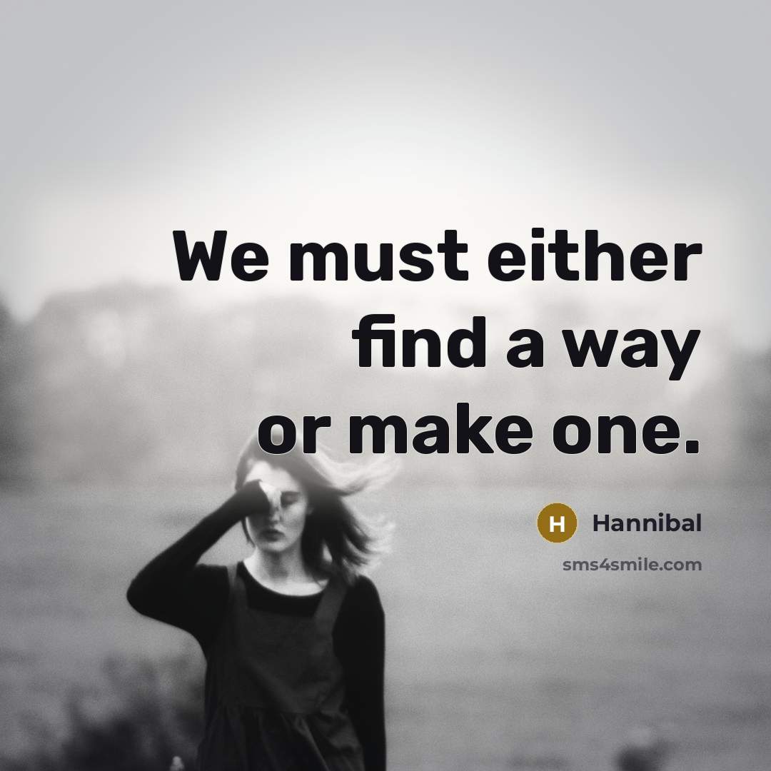 “We must either find a way or make one.…” quote by Hannibal