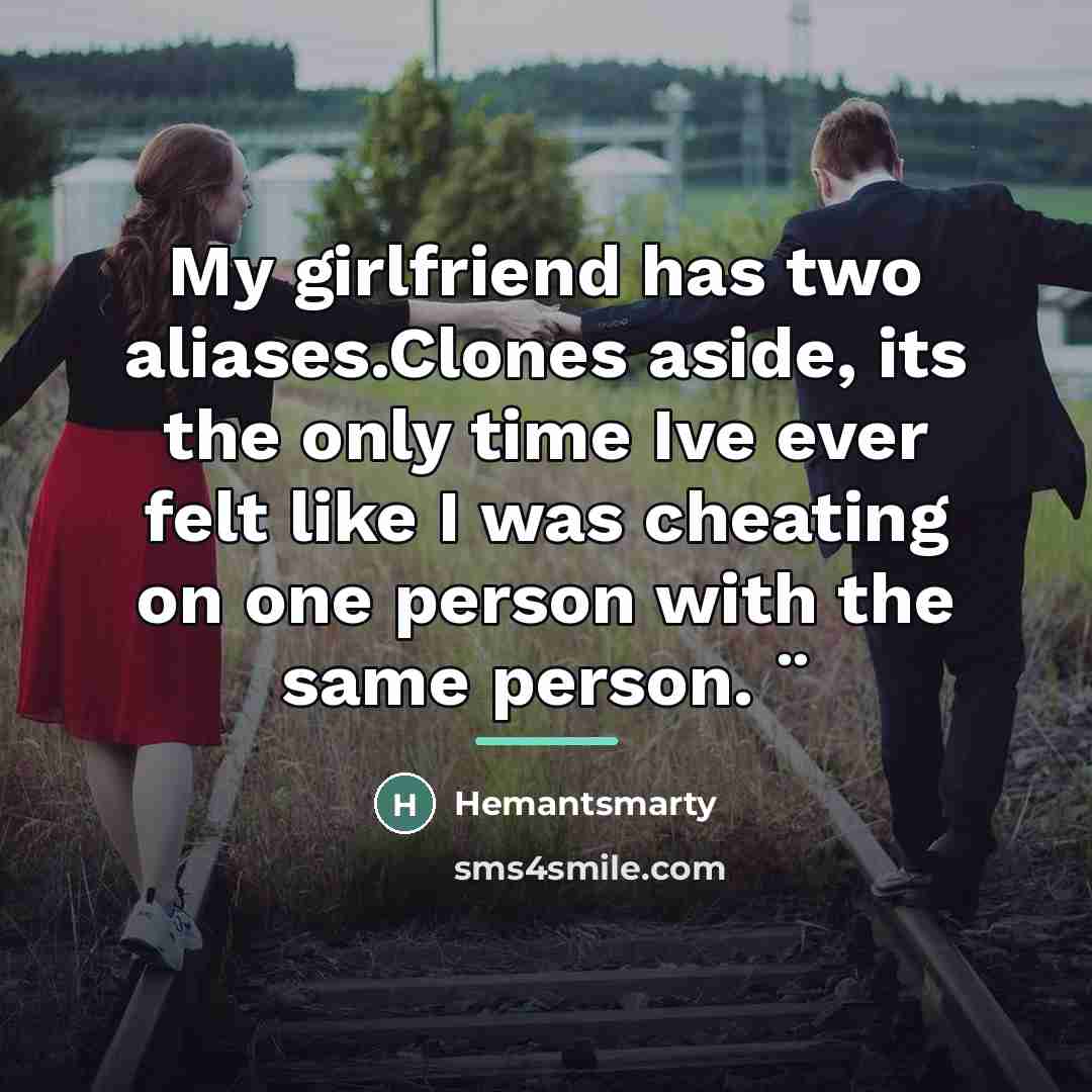 “My girlfriend has two aliases.Clones aside, its the only time…” quote by Hemantsmarty