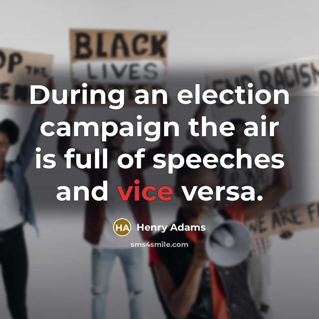 “During an election campaign the air is full of speeches…” quote by Henry Adams