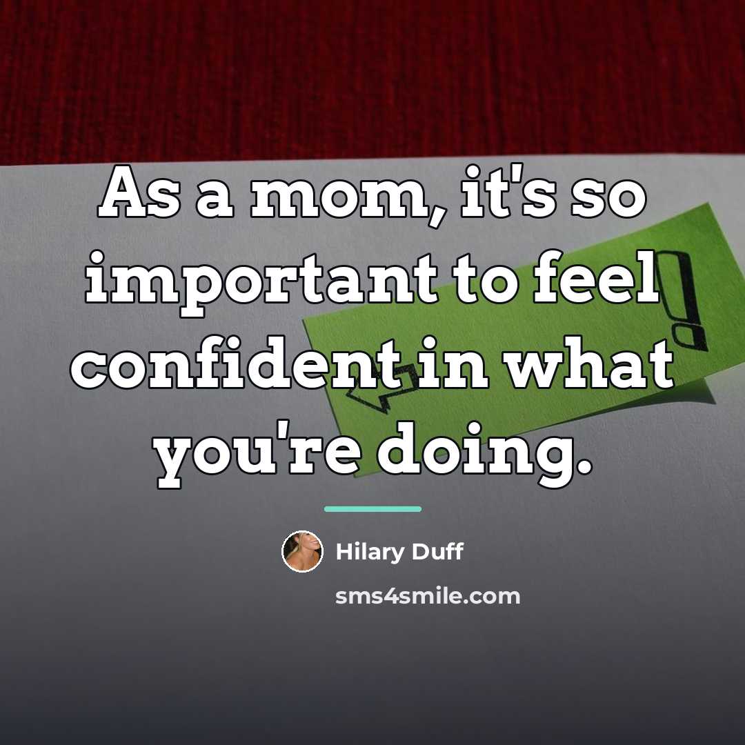“As a mom, it's so important to feel confident in…” quote by Hilary Duff