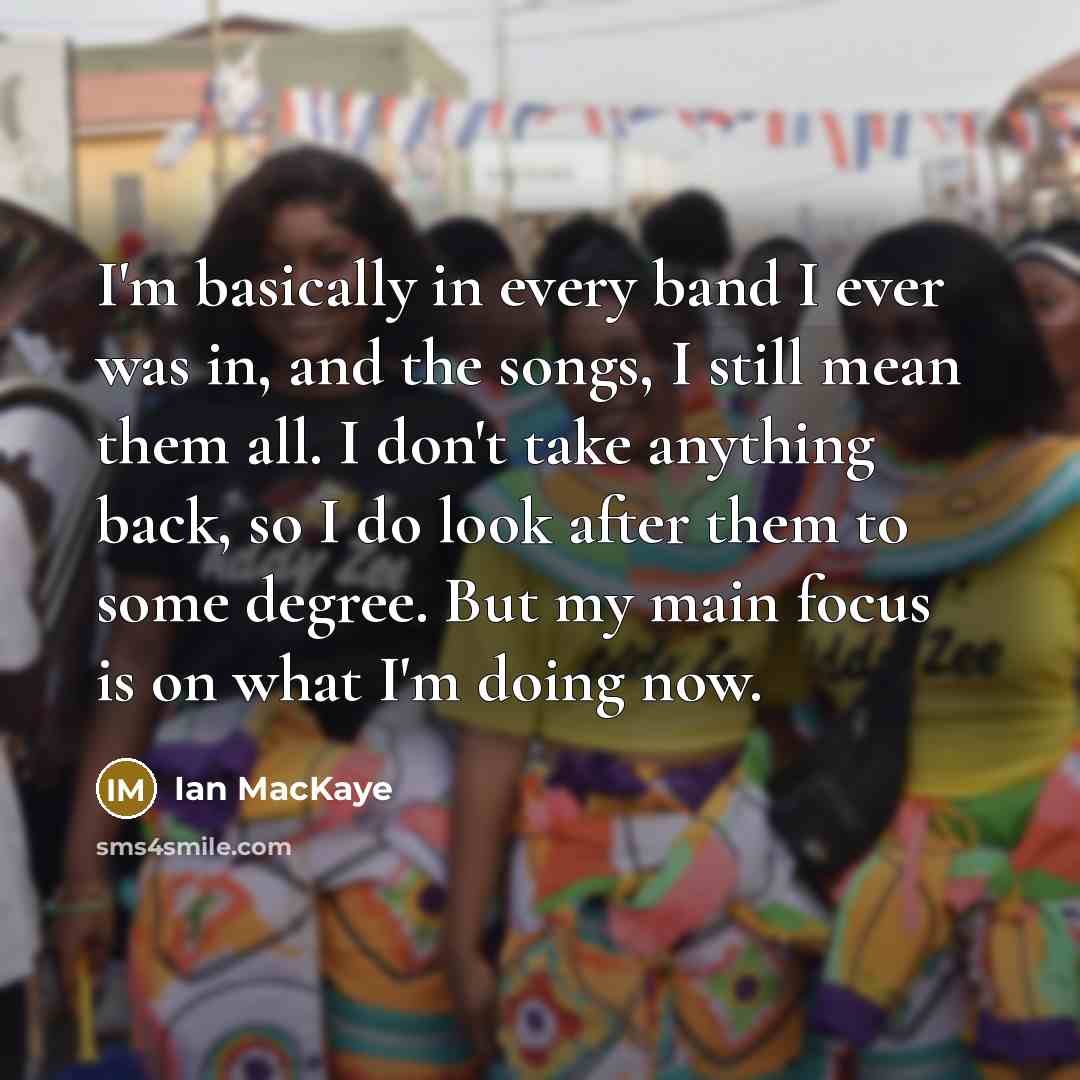 “I'm basically in every band I ever was in, and…” quote by Ian MacKaye