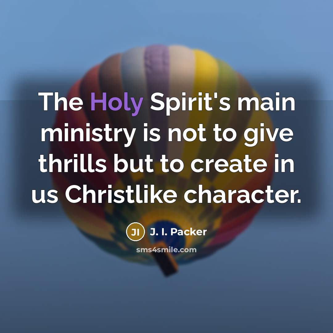 “The Holy Spirit's main ministry is not to give thrills…” quote by J. I. Packer