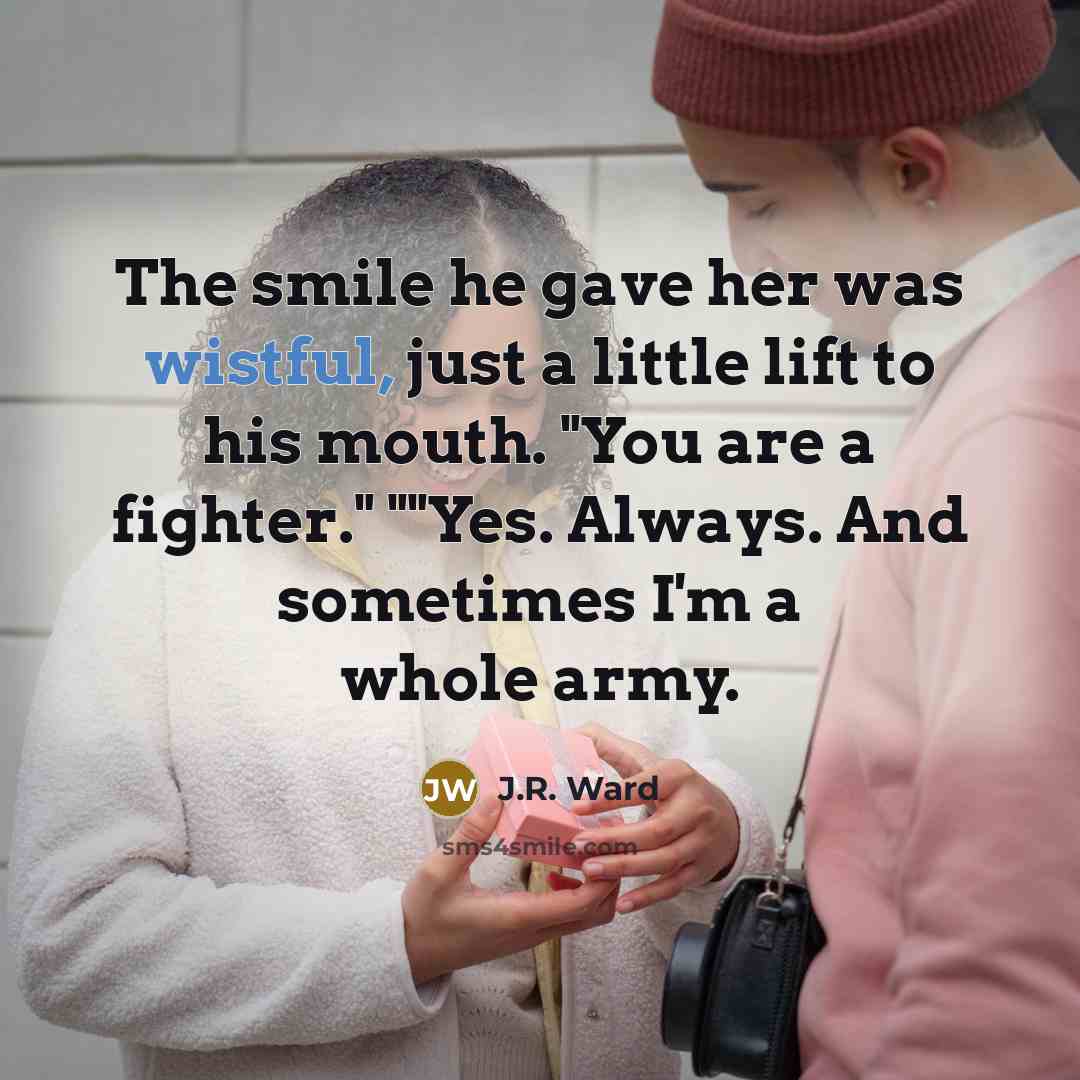 “The smile he gave her was wistful, just a little…” quote by J.R. Ward