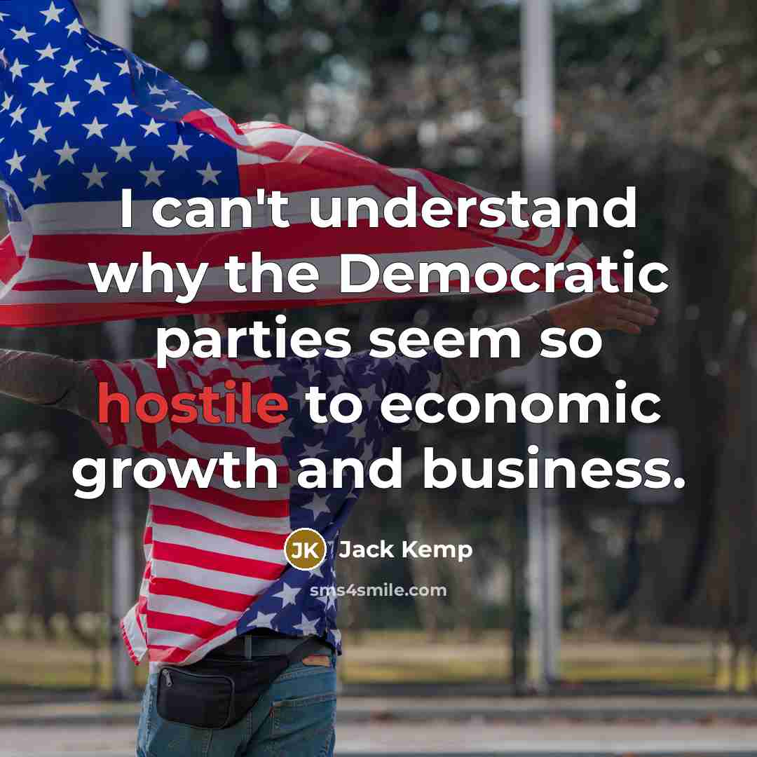 “I can't understand why the Democratic parties seem so hostile…” quote by Jack Kemp