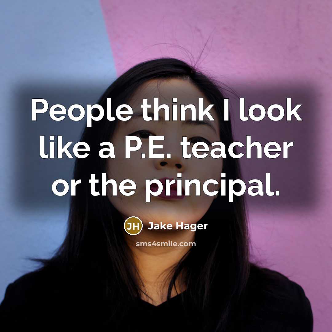 “People think I look like a P.E. teacher or the…” quote by Jake Hager