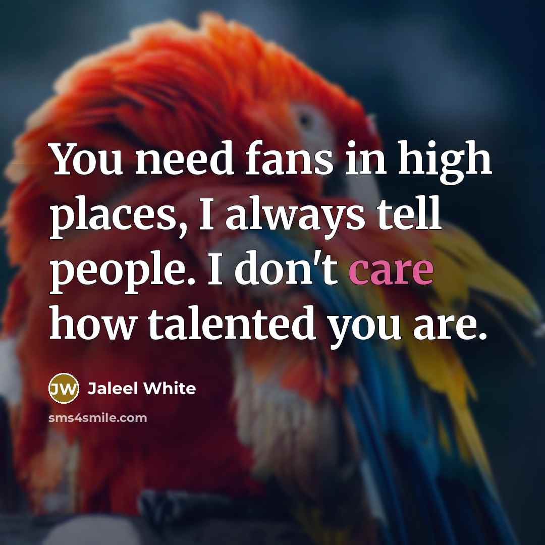 “You need fans in high places, I always tell people.…” quote by Jaleel White