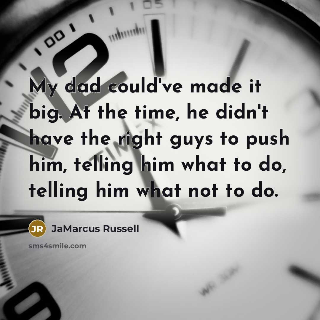 “My dad could've made it big. At the time, he…” quote by JaMarcus Russell