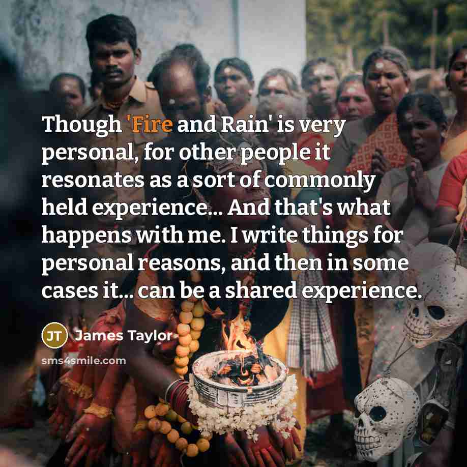 “Though 'Fire and Rain' is very personal, for other people…” quote by James Taylor