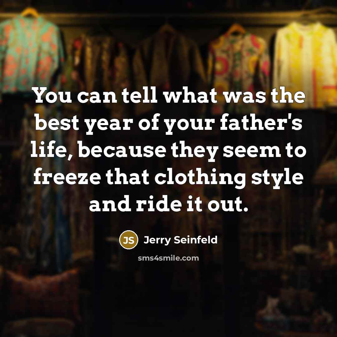 “You can tell what was the best year of your…” quote by Jerry Seinfeld
