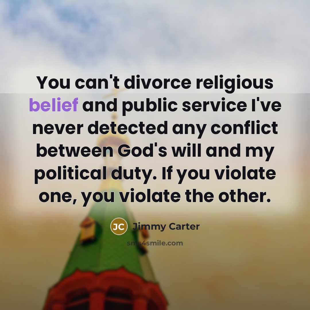 “You can't divorce religious belief and public service I've never…” quote by Jimmy Carter