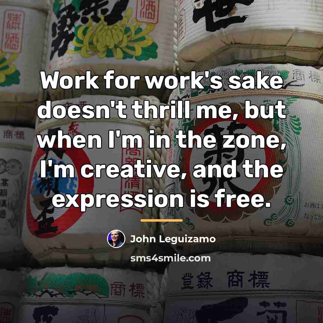 “Work for work's sake doesn't thrill me, but when I'm…” quote by John Leguizamo