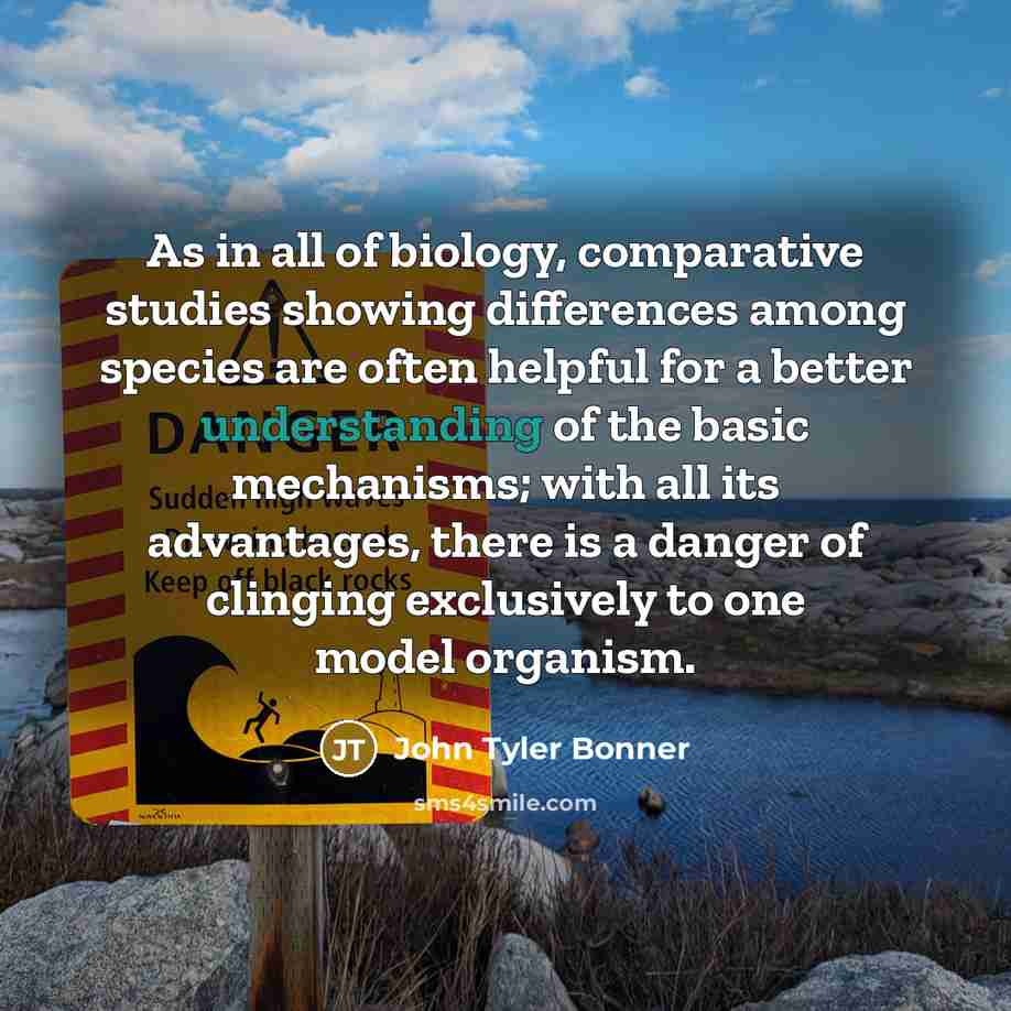 “As in all of biology, comparative studies showing differences among…” quote by John Tyler Bonner