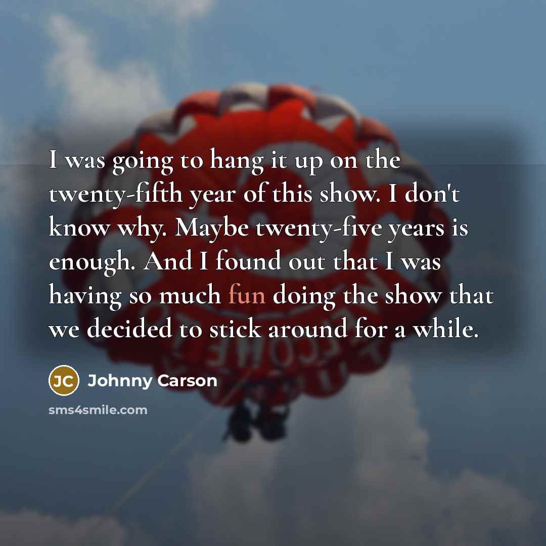 “I was going to hang it up on the twenty-fifth…” quote by Johnny Carson