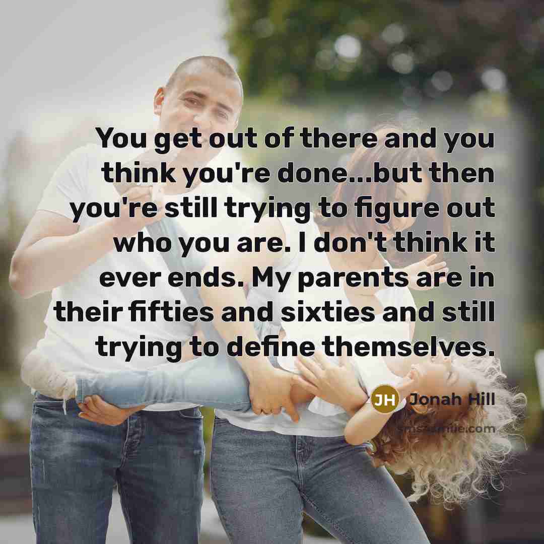 “You get out of there and you think you're done...but…” quote by Jonah Hill
