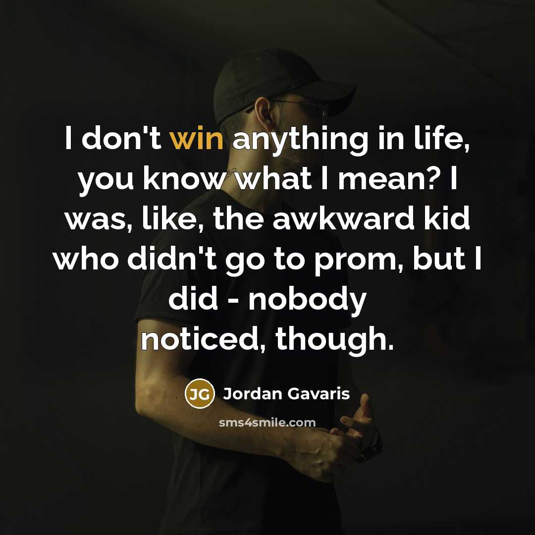“I don't win anything in life, you know what I…” quote by Jordan Gavaris