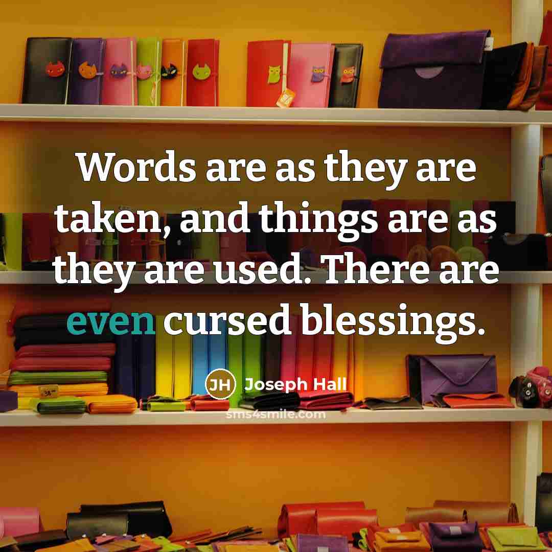 “Words are as they are taken, and things are as…” quote by Joseph Hall