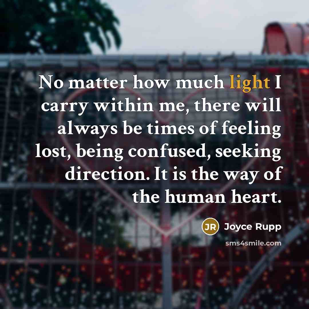 “No matter how much light I carry within me, there…” quote by Joyce Rupp