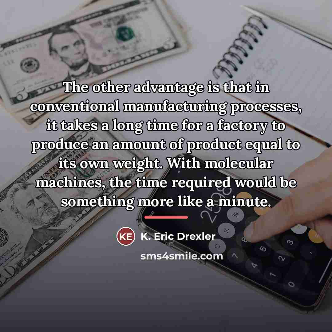 “The other advantage is that in conventional manufacturing processes, it…” quote by K. Eric Drexler
