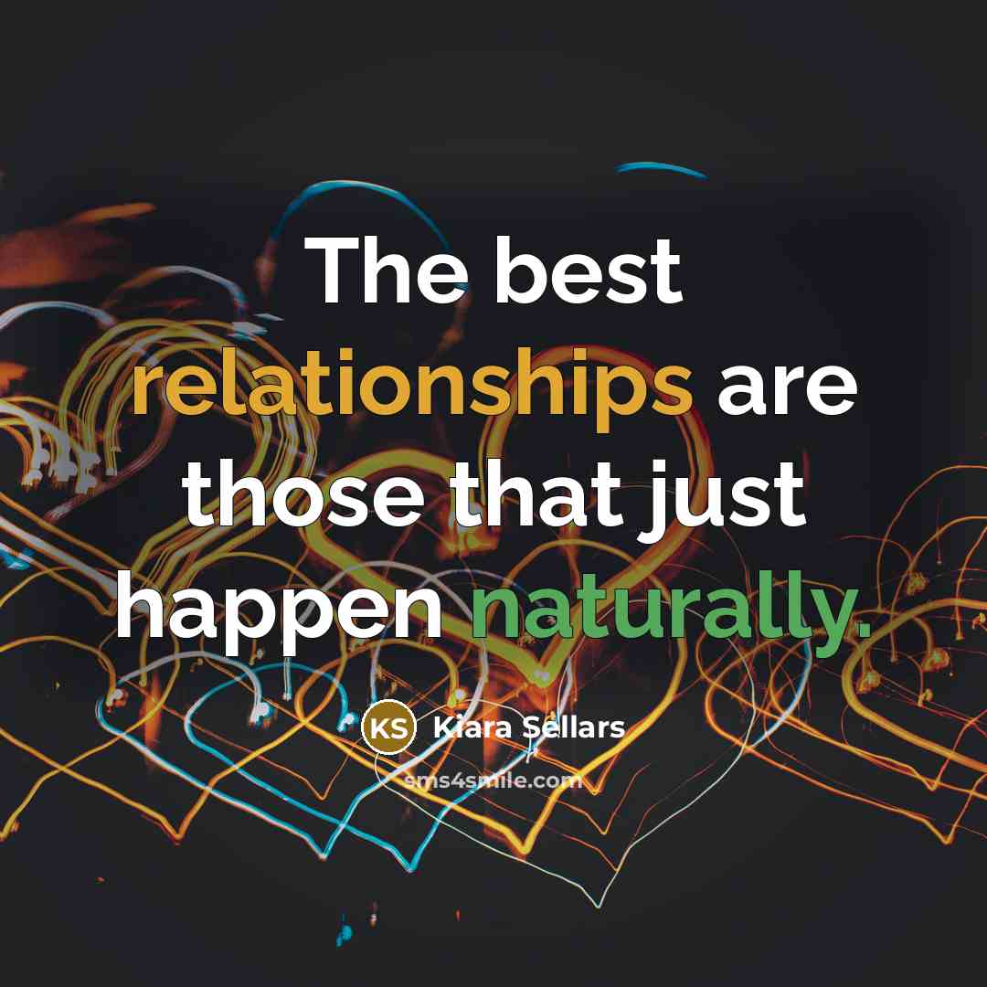 “The best relationships are those that just happen naturally.…” quote by Kiara Sellars