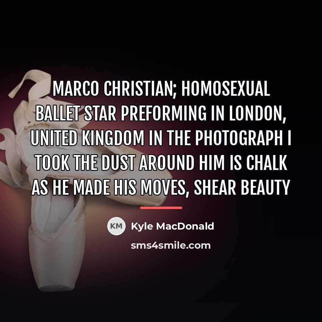 “Marco Christian; Homosexual Ballet star preforming in London, United Kingdom…” quote by Kyle MacDonald
