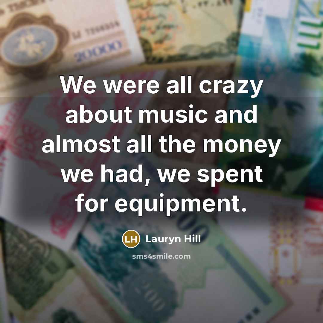 “We were all crazy about music and almost all the…” quote by Lauryn Hill