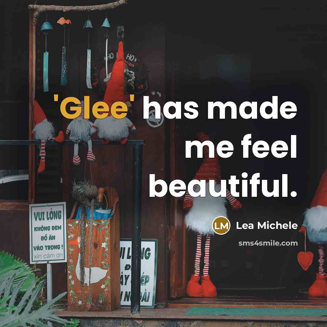 “'Glee' has made me feel beautiful.…” quote by Lea Michele